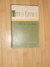 TITUS LIVIUS--DE LA FUNDAREA ROMEI VOL. I foto