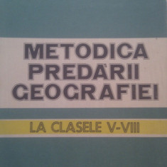 METODICA PREDARII GEOGRAFIEI CLASELE V-VIII DE ONORIU DANET,EDITURA DIDACTICA 1984,CARTONATA,APROAPE NOUA