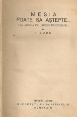 I. Ludo - Mesia poate sa astepte ( cu masina pe urmele profetilor ) - 1933 foto