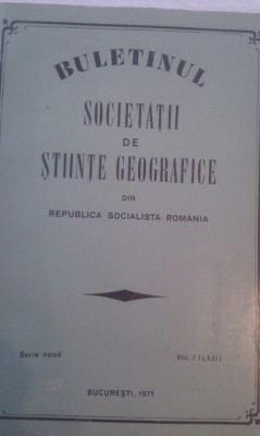 BULETINUL SOCIETATII DE STIINTE GEOGRAFICE DIN RSR ,VOL I,256 PAG FORMAT MARE,BUCURESTI 1971 foto