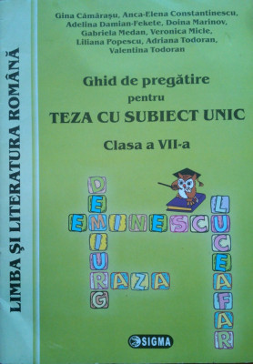 LIMBA SI LITERATURA ROMANA. GHID DE PREGATIRE PENTRU TEZA CU SUBIECT UNIC CLASA A VII-A - Gina Camarasu foto