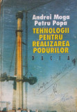 TEHNOLOGII PENTRU REALIZAREA PODURILOR - Andrei Moga, Petru Popa, Alta editura