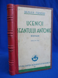 DAMIAN STANOIU - UCENICII SFANTULUI ANTONIE ( ROMAN ) - EDITIA II-A - BUCURESTI - 1934