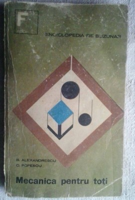 B. ALEXANDRESCU, C. POPESCU - MECANICA PENTRU TOTI foto