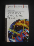 PIERRE MIQUEL - ACEST SECOL A AVUT O MIE DE ANI