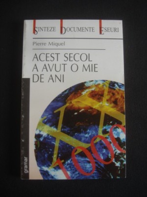 PIERRE MIQUEL - ACEST SECOL A AVUT O MIE DE ANI foto