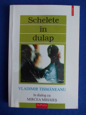 SCHELETE IN DULAP * VLADIMIR TISMANEANU IN DIALOG CU MIRCEA MIHAES - POLIROM - 2004 foto