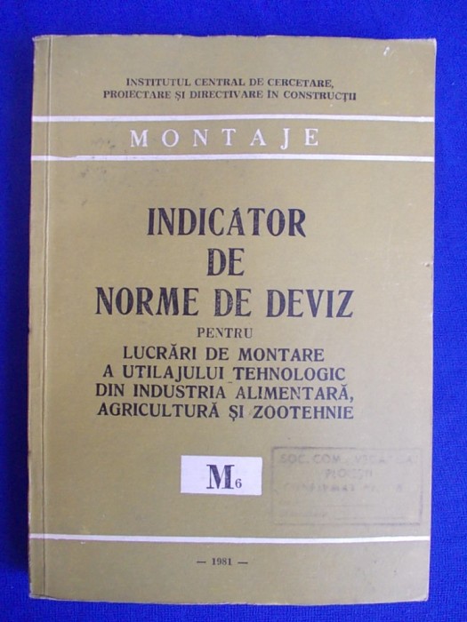 INDICATOR DE NORME DE DEVIZ PENTRU LUCRARI DE MONTARE A UTILAJULUI TEHNOLOGIC DIN INDUSTRIA ALIMENTARA,AGRICULTURA SI ZOOTEHNIE ( M6 ) - 1981