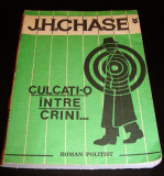 CULCATI-O INTRE CRINI - J. H. Chase, 1991, Alta editura