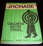 CULCATI-O INTRE CRINI - J. H. Chase, 1991, Alta editura