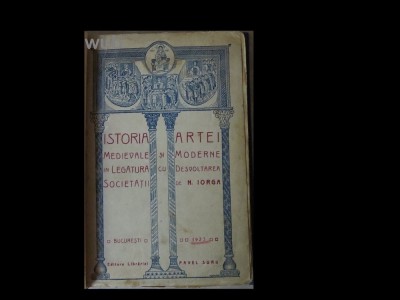 N. Iorga, Istoria artei medievale si moderne 1923 foto