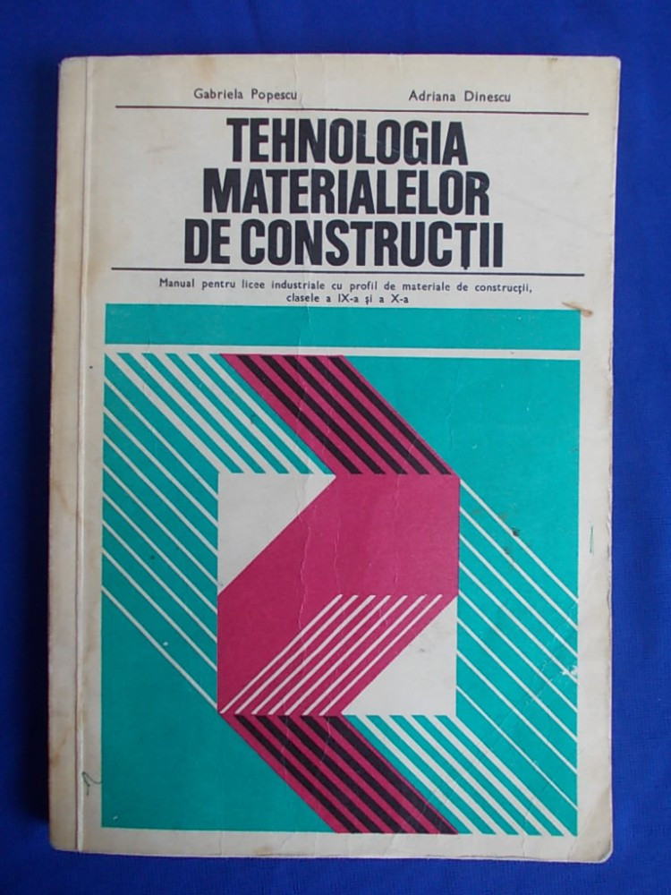 GABRIELA POPESCU - TEHNOLOGIA MATERIALELOR DE CONSTRUCTII * MANUAL PENTRU  CLASELE A IX-A SI A X-A,PROFIL MATERIALE DE CONSTRUCTII - 1978 | arhiva  Okazii.ro