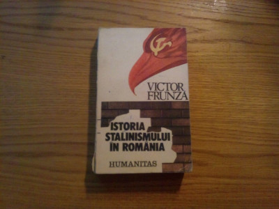 ISTORIA STALINISMULUI IN ROMANIA -- Victor Frunza - Humanitas, 1990, 587 p. foto