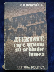 V.P. Borovicka - Atentate care urmau sa schimbe lumea foto