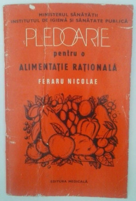 FERARU NICOLAE - PLEDOARIE PENTRU O ALIMENTAŢIE RAŢIONALĂ foto