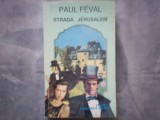 PAUL FEVAL--STRADA JERUSALEM C12 639, 1994, Alta editura