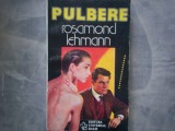 ROSAMOND LEHMANN - PULBERE C12 626, Alta editura