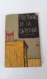 PRIETENUL DE LA CATEDRA