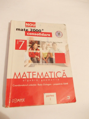 MATEMATICA CLASA A 7 A , VOL 1 + 2 ALGEBRA GEOMETRIE ,NEGRILA foto