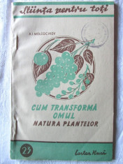 &amp;quot;CUM TRANSFORMA OMUL NATURA PLANTELOR&amp;quot;, A. I. Molodcikov, 1947 foto