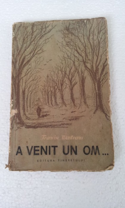 A VENIT UN OM - FRANCISC MUNTEANU EDITIA I