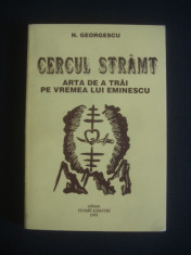 N. GEORGESCU - CERCUL STRAMT - ARTA DE A TRAI PE VREMEA LUI EMINESCU foto