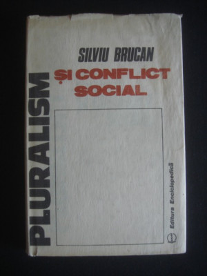 SILVIU BRUCAN - PLURALISM SI CONFLICT SOCIAL foto