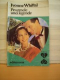 IVONNE WHILTAL - PE URMELE UNEI LEGENDE - COLECTIA EL SI EA - ED. CONI -194 PAG. - ROMAN DE DRAGOSTE ., Alta editura