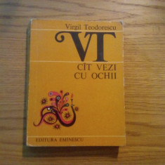 VIRGIL TEODORESCU -- Cit Vezi cu Ochii -- poeme, 1983, 350 p.