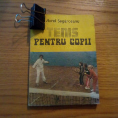 TENIS PENTRU COPII -- Aurel Segarceanu -- 1989, 199 p.