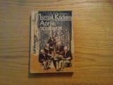 APRILIE SPULBERAT - Ismail Kadare - Editura Univers, 1976, 349 p., Alta editura