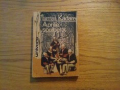 APRILIE SPULBERAT - Ismail Kadare - Editura Univers, 1990, 349 p.