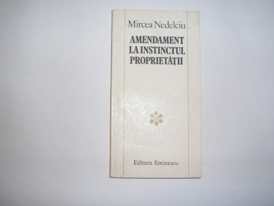 Mircea Nedelciu - Amendament la instinctul proprietatii,rf2/2,RF6/3 foto