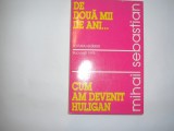 Mihail Sebastian De doua mii de ani...; Cum am devenit huligan,p11,RF8/3,rf2/4, 1995