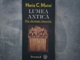 LUMEA ANTICA . MIC DICTIONAR BIOGRAFIC de HORIA C. MATEI , 1991 C13 670