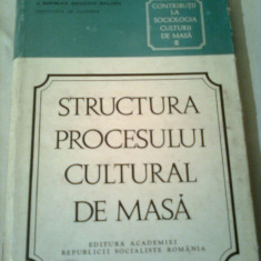 CONTRIBUTII LA SOCIOLOGIA CULTURII DE MASA (vol.2) - STARUCTURA PROCESULUI CULTURAL DE MASA ~ HARALAMB CULEA