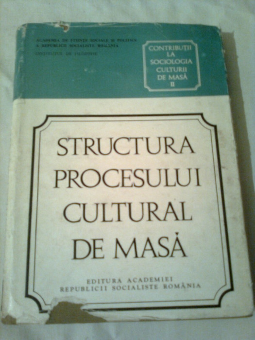 CONTRIBUTII LA SOCIOLOGIA CULTURII DE MASA (vol.2) - STARUCTURA PROCESULUI CULTURAL DE MASA ~ HARALAMB CULEA