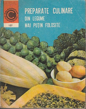 Preparate culinare din legume mai putin folosite - I.Beresiu, R.Ciofu