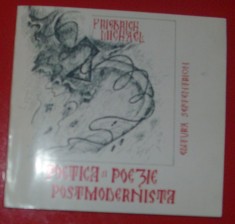 FRIEDRICH MICHAEL - POETICA SI POEZIE POSTMODERNISTA (1994)