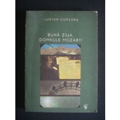 LUCIAN CURSARU - BUNA ZIUA, DOMNULE MOZART! {contine dedicatia si autograful autorului}