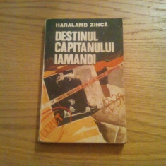 DESTINUL CAPITANULUI IAMANDI - Haralamb Zinca - Editura Militara, 1982, 299 p.