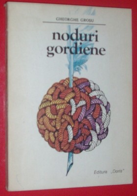 GHEORGHE GROSU - NODURI GORDIENE (1993) [prefatator: DAN GRIGORESCU] foto