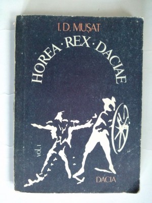 Horea &amp;amp;ndash; Rex- Daciae I. D. Musat ( vol. I ) Ed. Dacia 1982 foto
