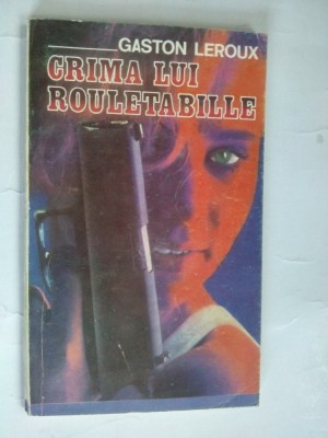 Gaston Leroux &amp;amp;ndash; Crima lui Rouletabille Ed. Valahia 1992 foto