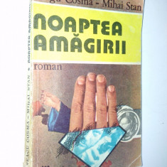 Noaptea amagirii &ndash; Neagu Cosma &ndash; Mihai Stan Ed. Cartea Romaneasca - 1986