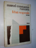 Marcel Constantin Runcanu &amp;ndash; Febra vesperala ( roman) &amp;ndash; Ed. Dacia- 1982