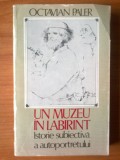 C Octavian Paler - Un muzeu in labirint - istorie subiectiva a autoportretului, 1986, Alta editura