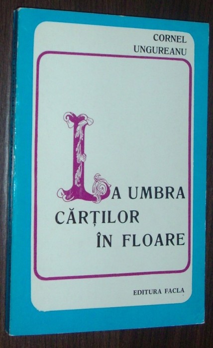 CORNEL UNGUREANU-LA UMBRA CARTILOR IN FLOARE,1975:Eugen Barbu/Ion Caraion/Doinas