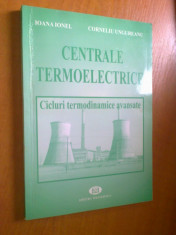 CENTRALE TERMOELECTRICE - CICLURI TERMODINAMICE AVANSATE - IOANA IONEL, CORNELIU UNGUREANU 2004 foto
