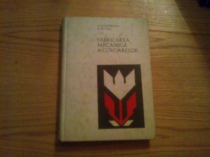 FABRICAREA MECANICA A COVOARELOR - Andreiu Vurparean, Kurt Fruhn - 1971, 306 p.